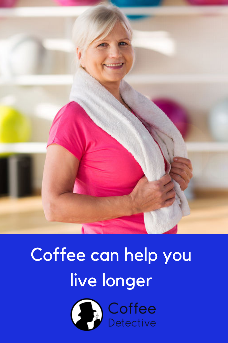 Drinking coffee can make you live longer