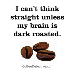 Dark roasted coffee